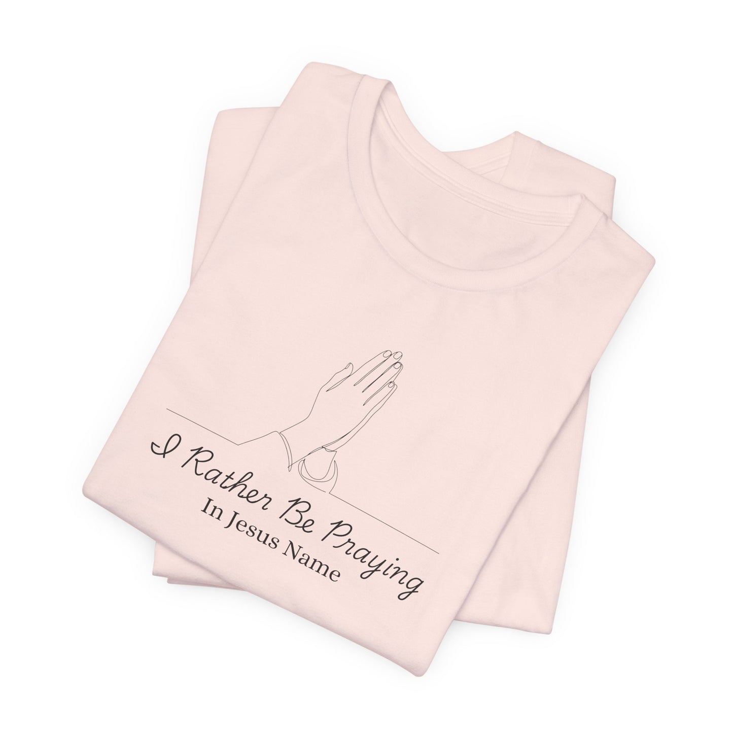 I Rather Be Praying Women's Christian T-Shirt