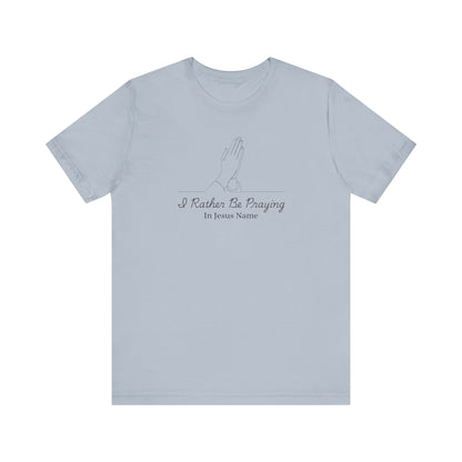 I Rather Be Praying Women's Christian T-Shirt