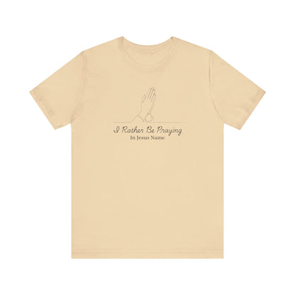 I Rather Be Praying Women's Christian T-Shirt