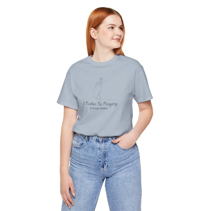 I Rather Be Praying Women's Christian T-Shirt