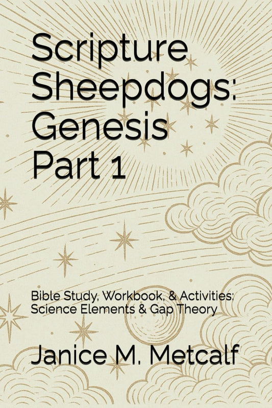 Scripture Sheepdogs: Genesis Part 1: Bible Study, Workbook, & Activities: Science Elements & Gap Theory
